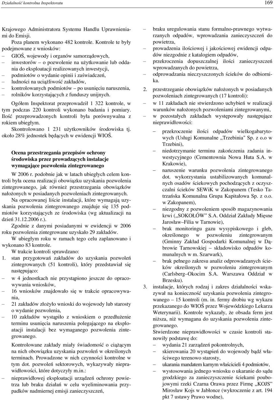 opinii i zaświadczeń, ludności na uciążliwość zakładów, kontrolowanych podmiotów po usunięciu naruszenia, rolników korzystających z funduszy unijnych.