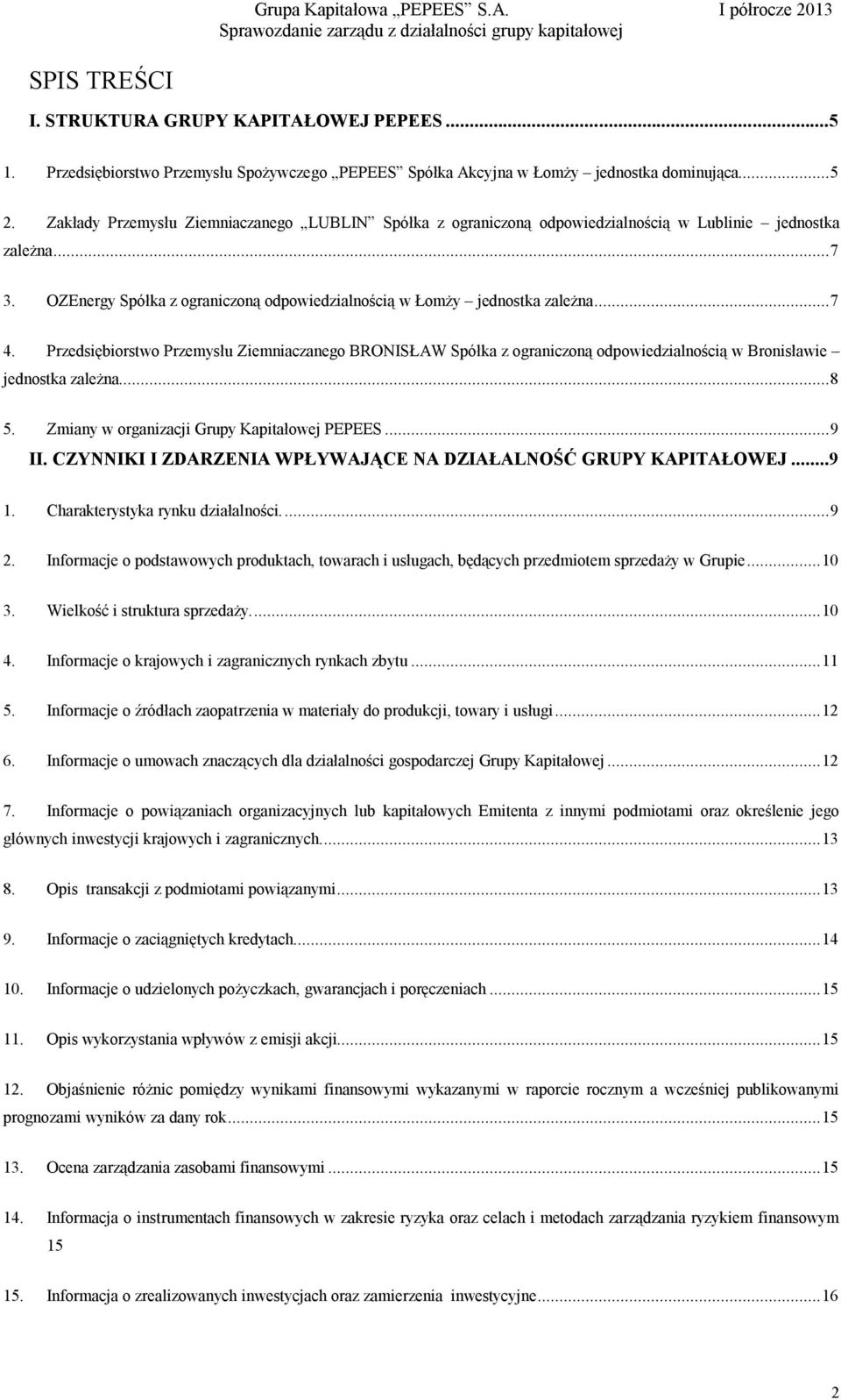 Przedsiębiorstwo Przemysłu Ziemniaczanego BRONISŁAW Spółka z ograniczoną odpowiedzialnością w Bronisławie jednostka zależna...8 5. Zmiany w organizacji Grupy Kapitałowej PEPEES...9 II.