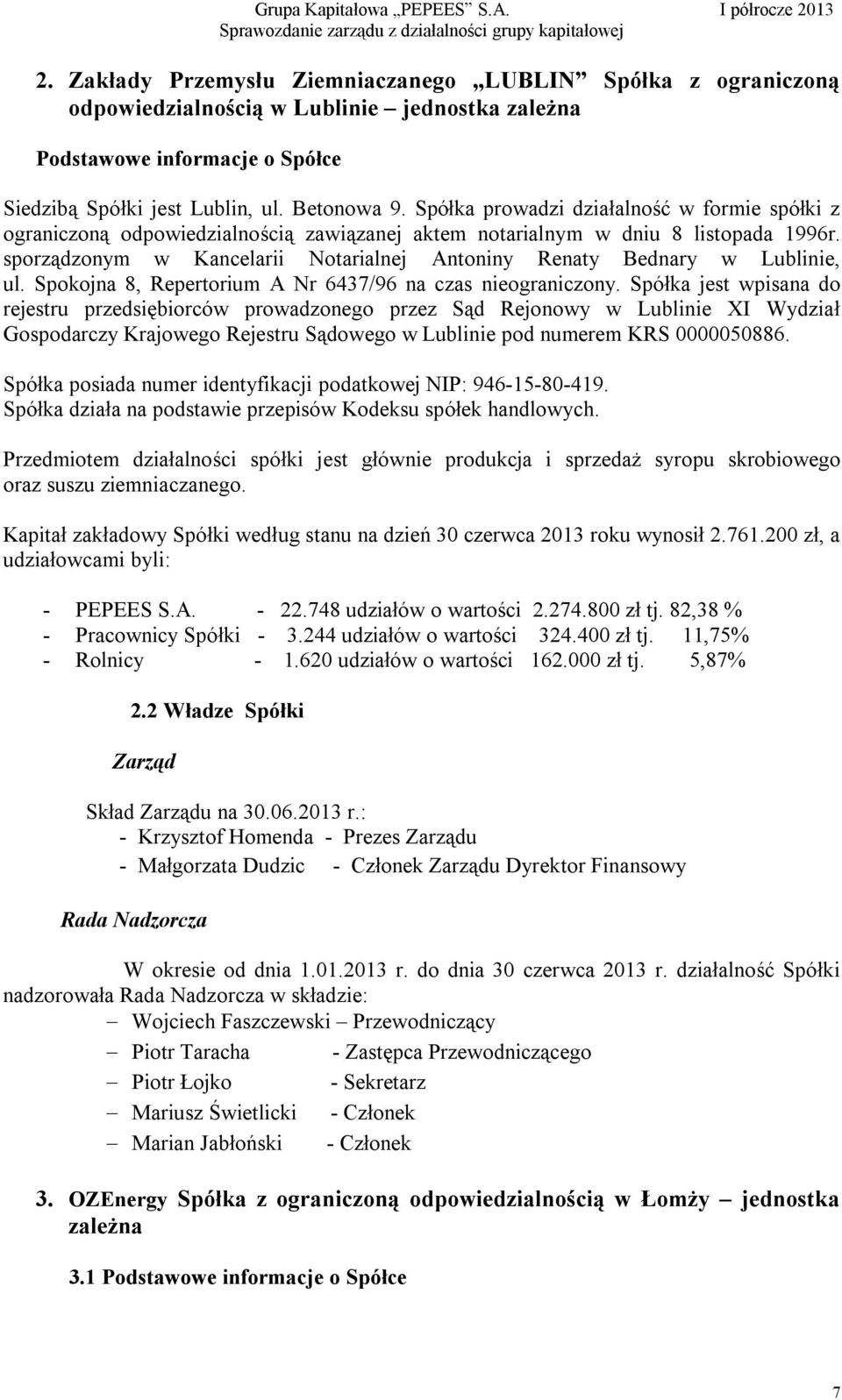 sporządzonym w Kancelarii Notarialnej Antoniny Renaty Bednary w Lublinie, ul. Spokojna 8, Repertorium A Nr 6437/96 na czas nieograniczony.