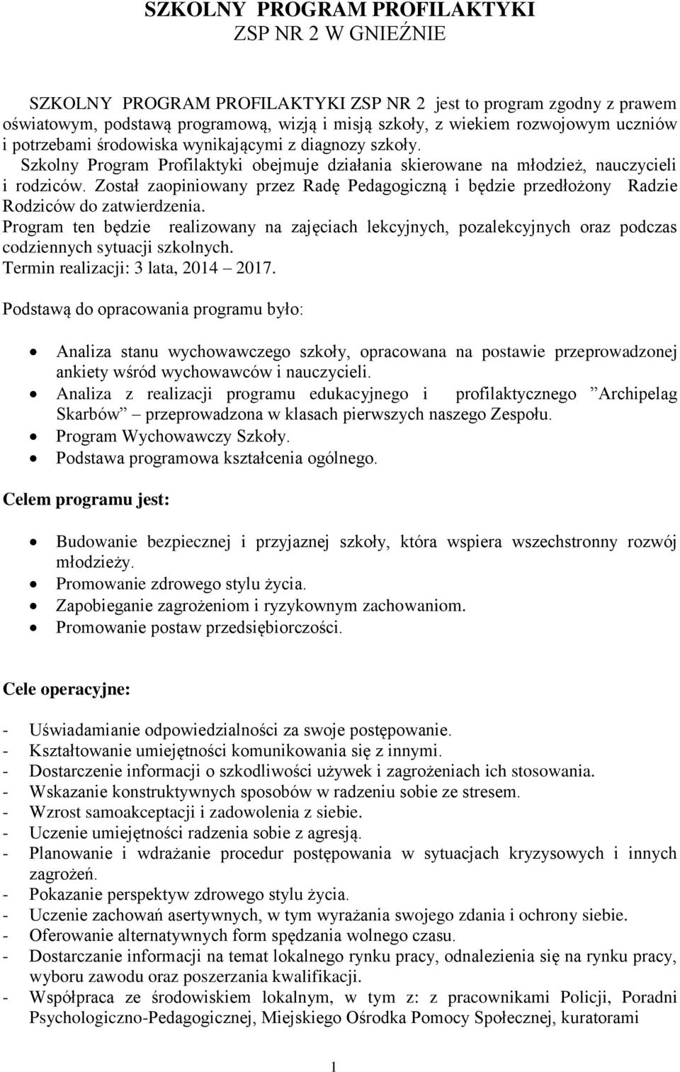 Został zaopiniowany przez Radę Pedagogiczną i będzie przedłożony Radzie Rodziców do zatwierdzenia.