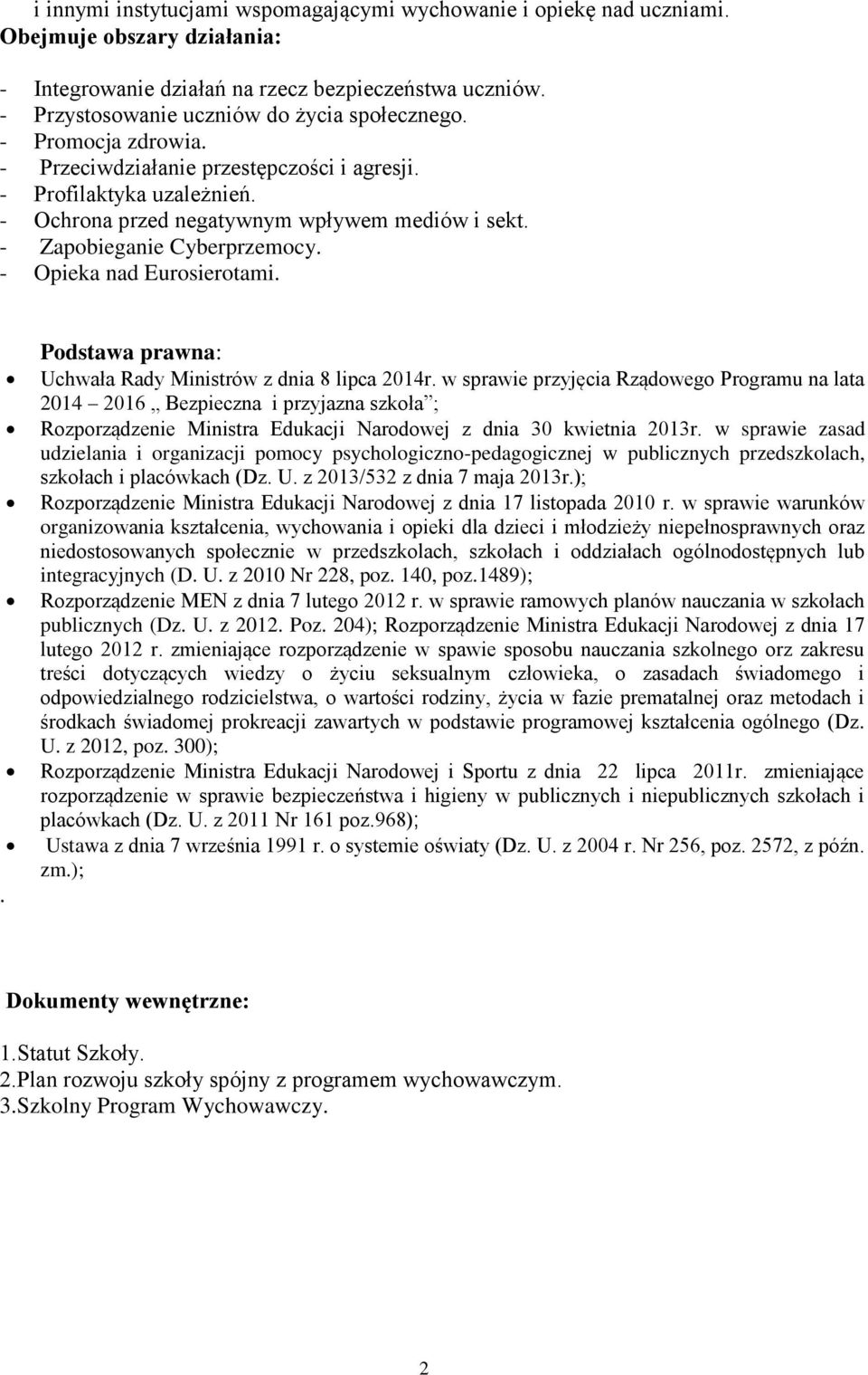 - Zapobieganie Cyberprzemocy. - Opieka nad Eurosierotami.. Podstawa prawna: Uchwała Rady Ministrów z dnia 8 lipca 2014r.