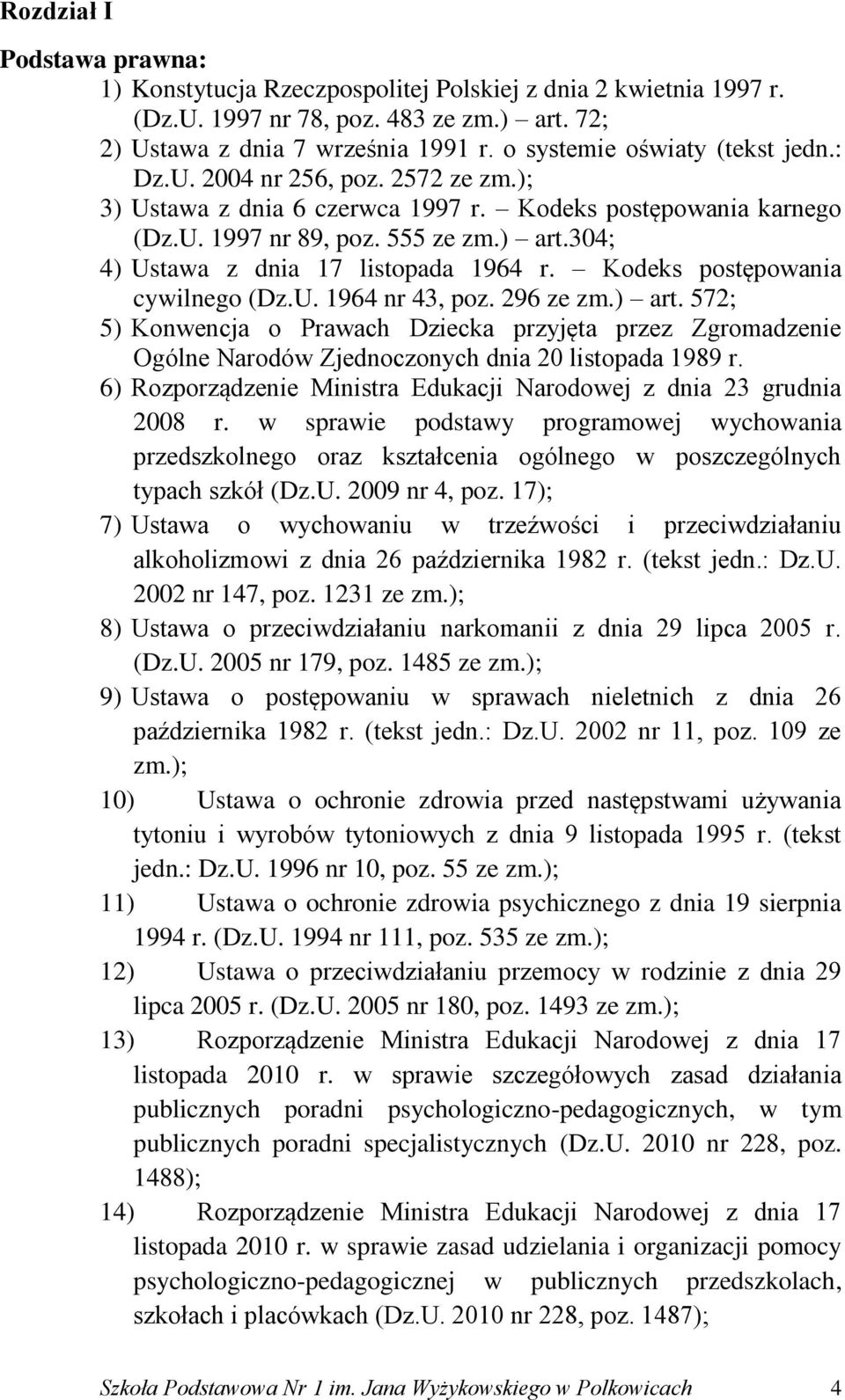 304; 4) Ustawa z dnia 17 listopada 1964 r. Kodeks postępowania cywilnego (Dz.U. 1964 nr 43, poz. 296 ze zm.) art.