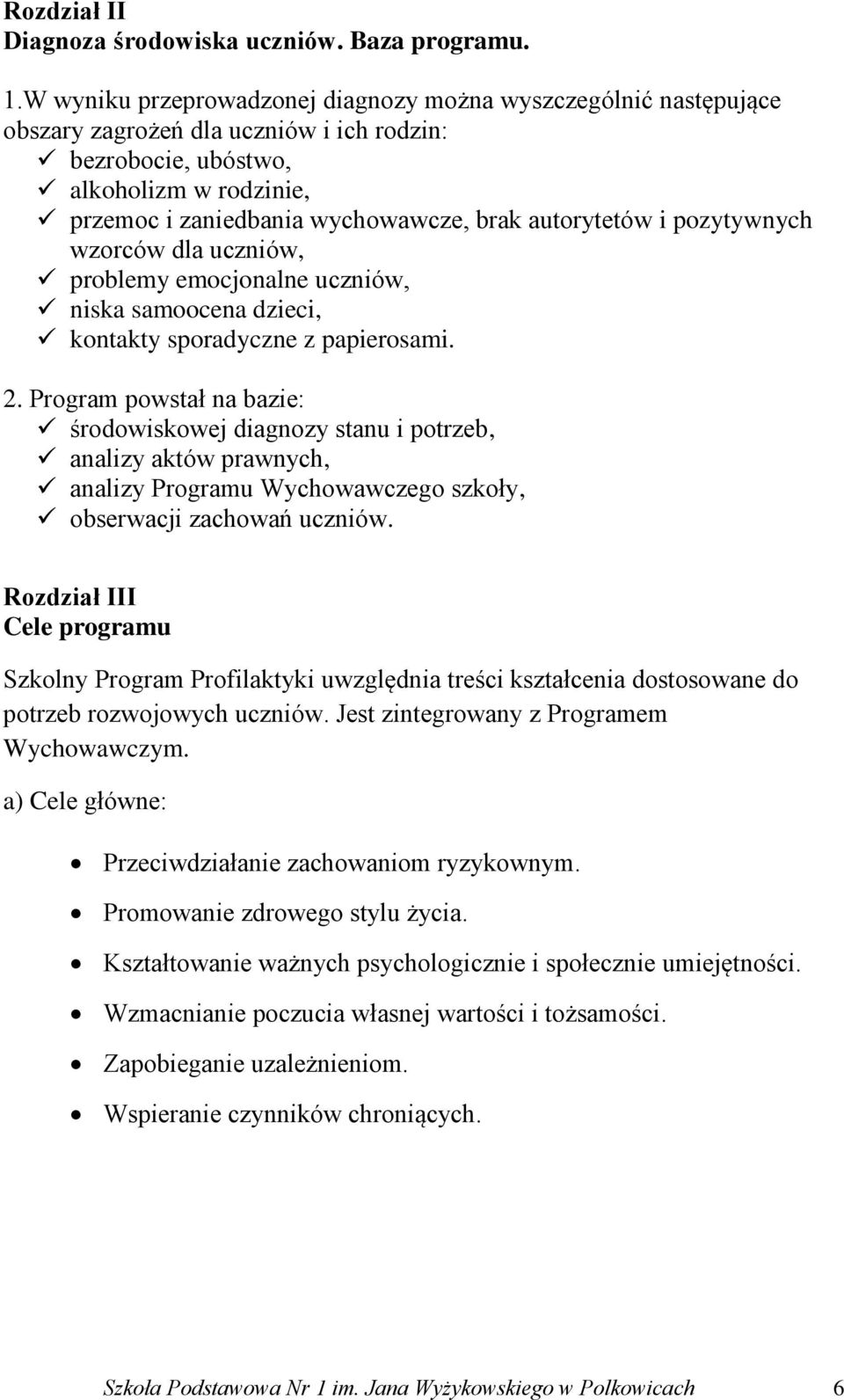 autorytetów i pozytywnych wzorców dla uczniów, problemy emocjonalne uczniów, niska samoocena dzieci, kontakty sporadyczne z papierosami. 2.