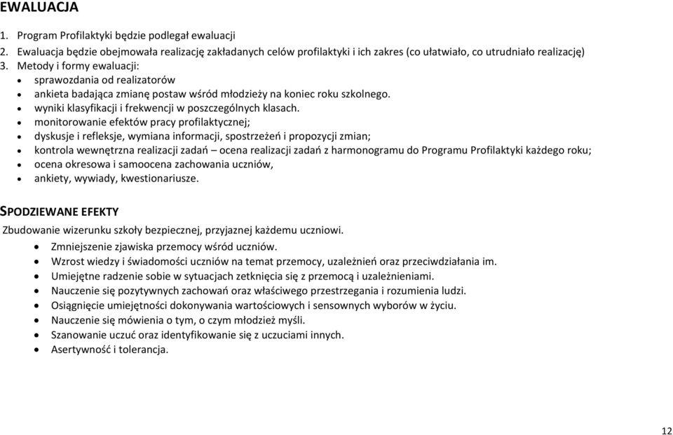 monitorowanie efektów pracy profilaktycznej; dyskusje i refleksje, wymiana informacji, spostrzeżeń i propozycji zmian; kontrola wewnętrzna realizacji zadań ocena realizacji zadań z harmonogramu do