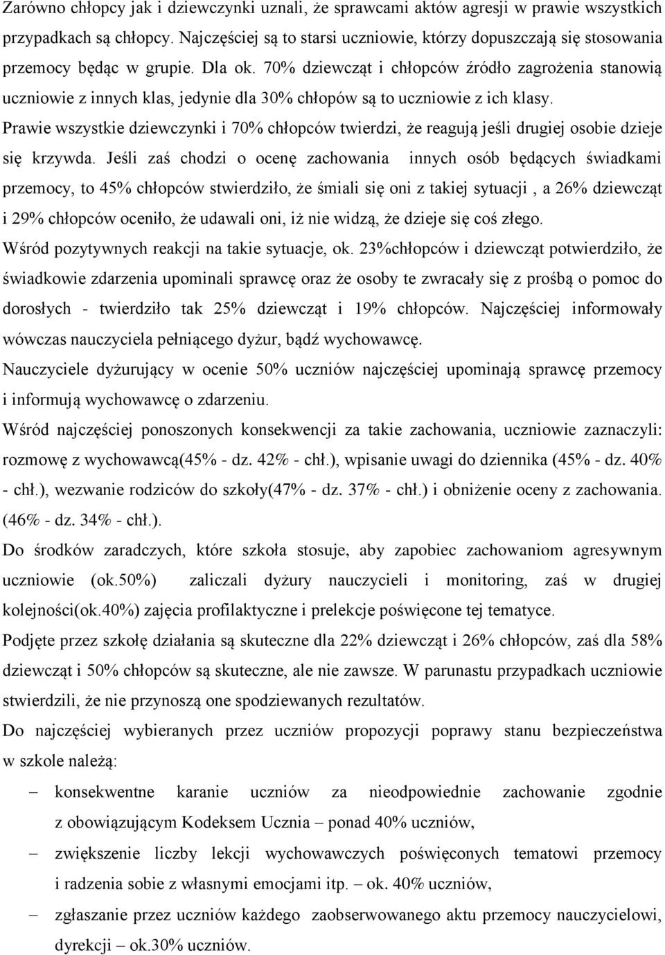 70% dziewcząt i chłopców źródło zagrożenia stanowią uczniowie z innych klas, jedynie dla 30% chłopów są to uczniowie z ich klasy.