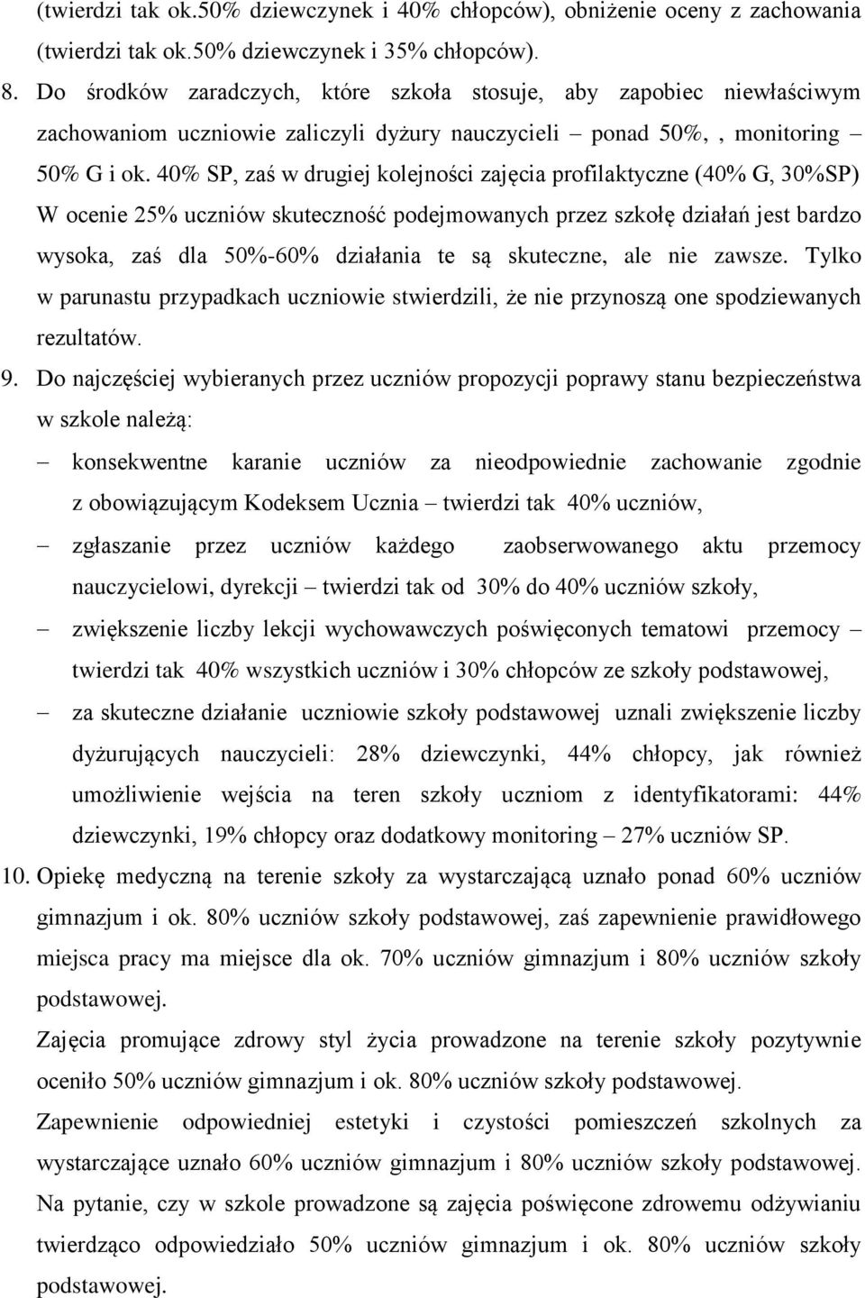 40% SP, zaś w drugiej kolejności zajęcia profilaktyczne (40% G, 30%SP) W ocenie 25% uczniów skuteczność podejmowanych przez szkołę działań jest bardzo wysoka, zaś dla 50%-60% działania te są