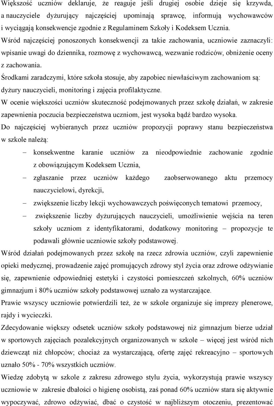 Wśród najczęściej ponoszonych konsekwencji za takie zachowania, uczniowie zaznaczyli: wpisanie uwagi do dziennika, rozmowę z wychowawcą, wezwanie rodziców, obniżenie oceny z zachowania.