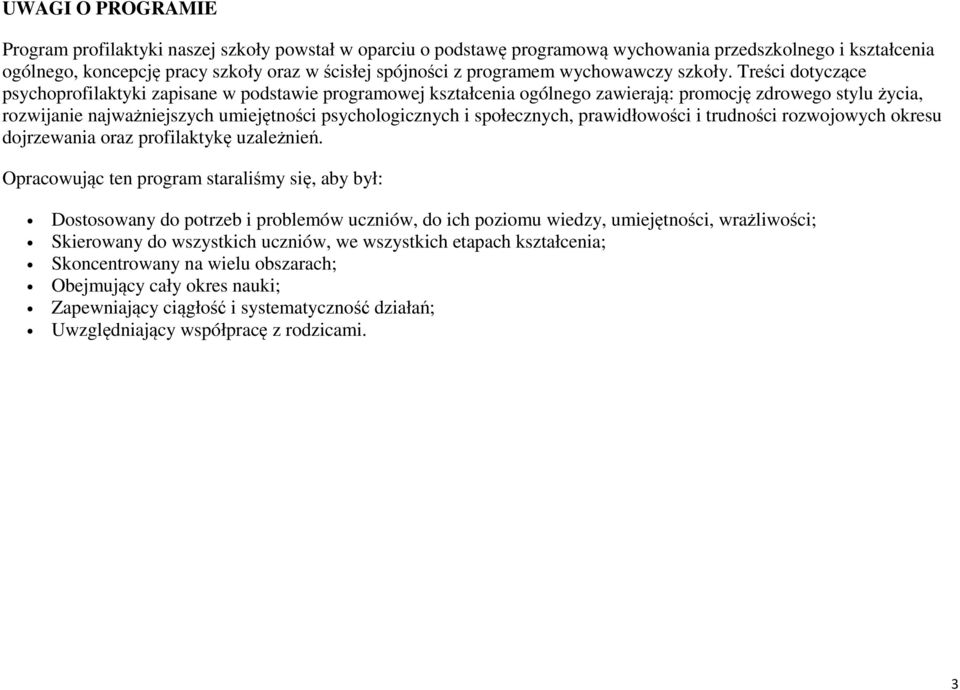 Treści dotyczące psychoprofilaktyki zapisane w podstawie programowej kształcenia ogólnego zawierają: promocję zdrowego stylu życia, rozwijanie najważniejszych umiejętności psychologicznych i