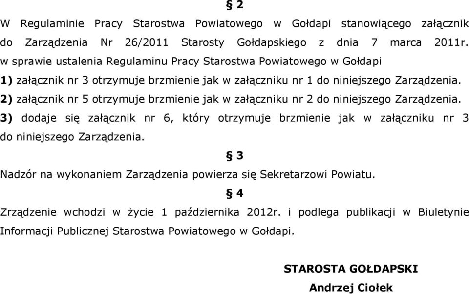 2) załącznik nr 5 otrzymuje brzmienie jak w załączniku nr 2 do niniejszego Zarządzenia.