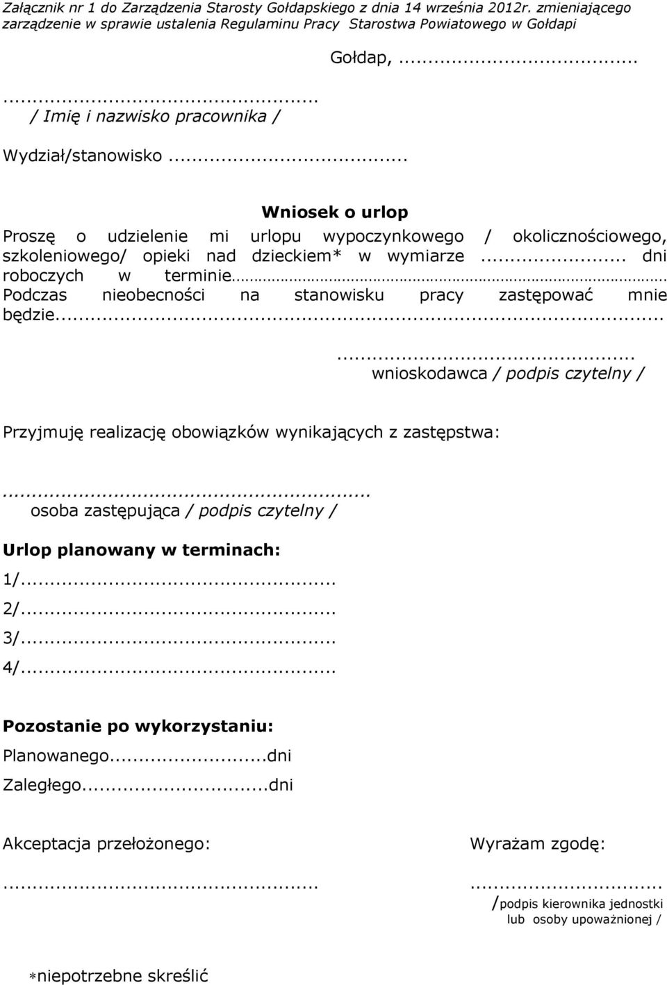 .. dni roboczych w terminie Podczas nieobecności na stanowisku pracy zastępować mnie będzie...... wnioskodawca / podpis czytelny / Przyjmuję realizację obowiązków wynikających z zastępstwa:.