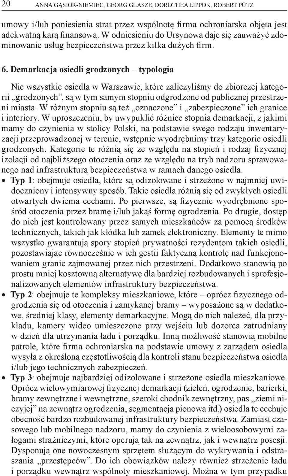 Demarkacja osiedli grodzonych typologia Nie wszystkie osiedla w Warszawie, które zaliczyliśmy do zbiorczej kategorii grodzonych, są w tym samym stopniu odgrodzone od publicznej przestrzeni miasta.