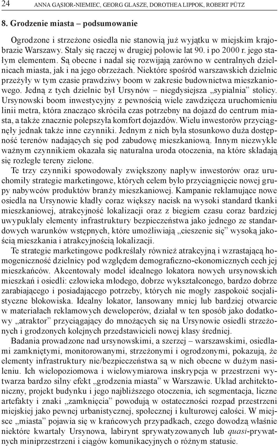 Niektóre spośród warszawskich dzielnic przeżyły w tym czasie prawdziwy boom w zakresie budownictwa mieszkaniowego. Jedną z tych dzielnic był Ursynów niegdysiejsza sypialnia stolicy.