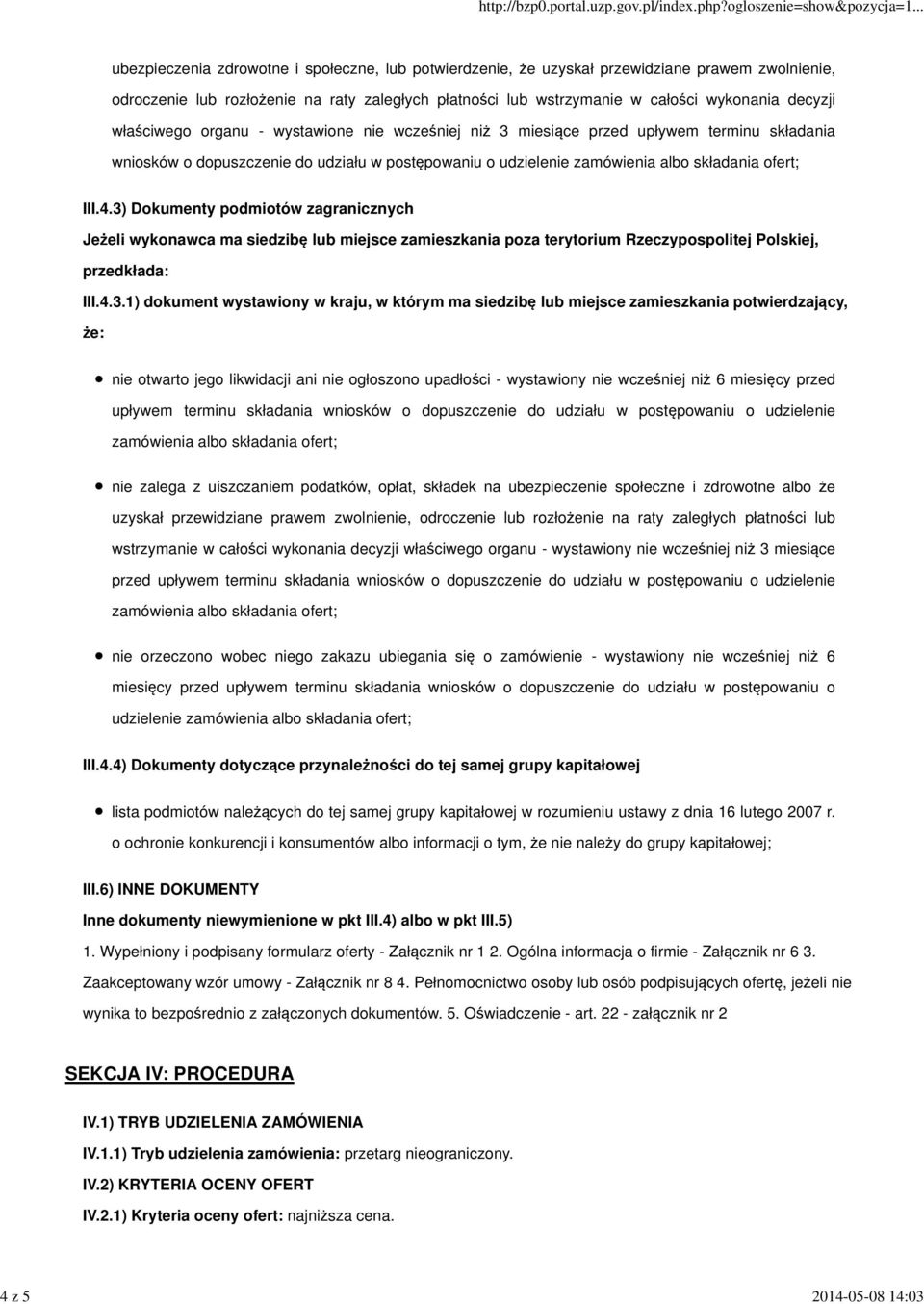 3) Dokumenty podmiotów zagranicznych Jeżeli wykonawca ma siedzibę lub miejsce zamieszkania poza terytorium Rzeczypospolitej Polskiej, przedkłada: III.4.3.1) dokument wystawiony w kraju, w którym ma