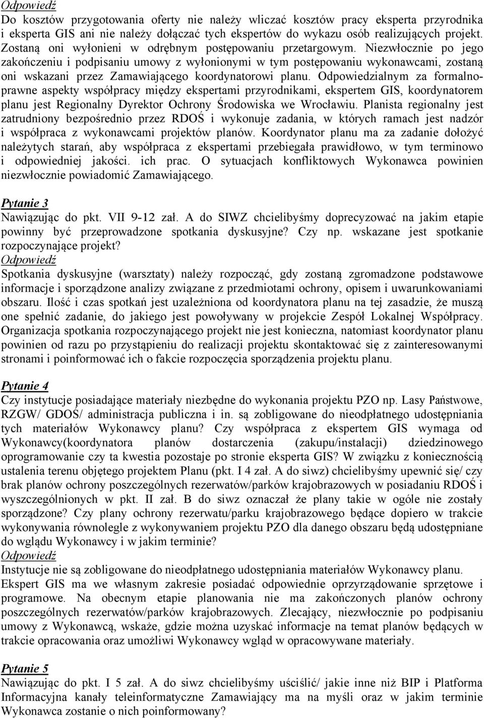 Niezwłocznie po jego zakończeniu i podpisaniu umowy z wyłonionymi w tym postępowaniu wykonawcami, zostaną oni wskazani przez Zamawiającego koordynatorowi planu.