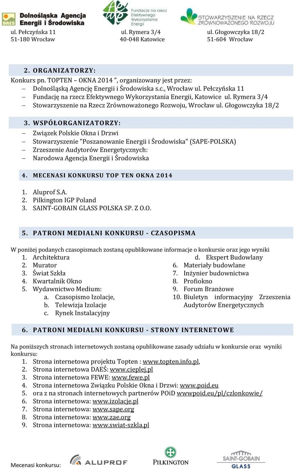 WSPÓŁORGANIZATORZY: Związek Polskie Okna i Drzwi Stowarzyszenie "Poszanowanie Energii i Środowiska" (SAPE-POLSKA) Zrzeszenie Audytorów Energetycznych: Narodowa Agencja Energii i Środowiska 4.