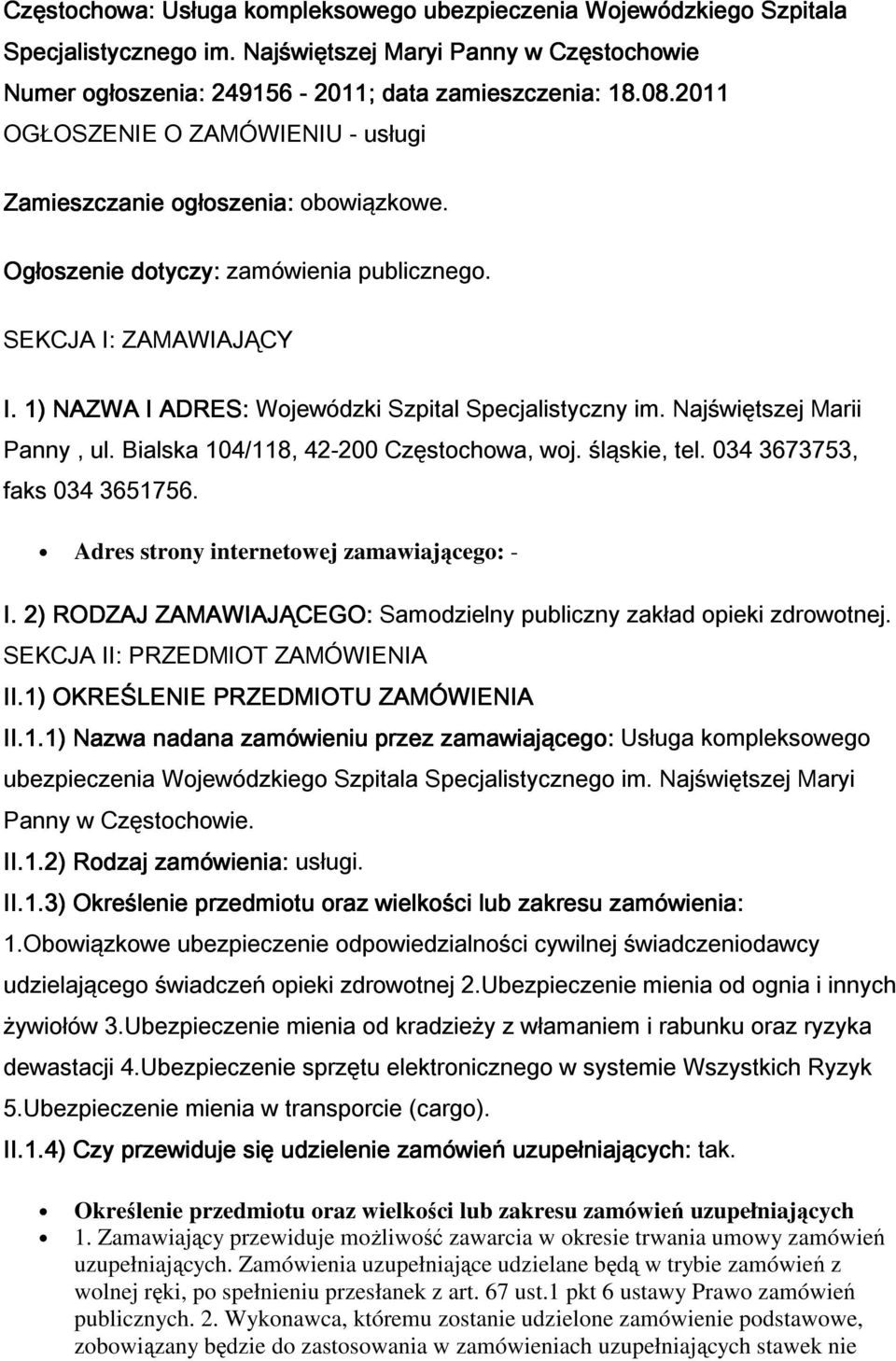 1) NAZWA I ADRES: Wojewódzki Szpital Specjalistyczny im. Naj wi tszej Marii Panny, ul. Bialska 104/118, 42-200 Cz stochowa, woj. ląskie, tel. 034 3673753, faks 034 3651756.