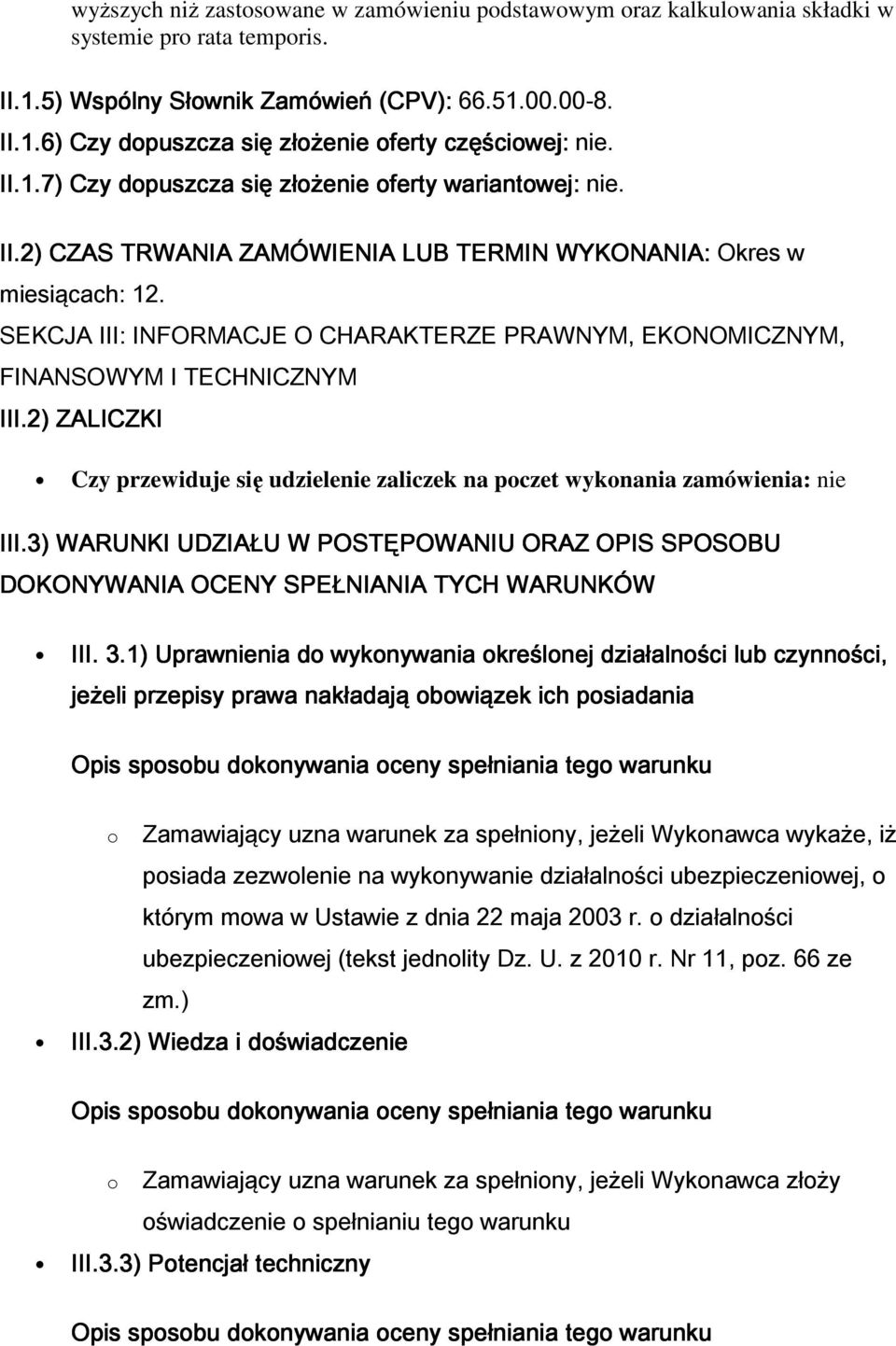 SEKCJA III: INFORMACJE O CHARAKTERZE PRAWNYM, EKONOMICZNYM, FINANSOWYM I TECHNICZNYM III.2) ZALICZKI Czy przewiduje się udzielenie zaliczek na poczet wykonania zamówienia: nie III.