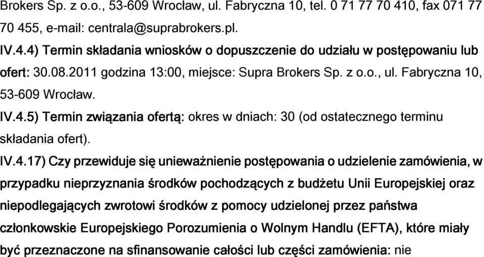 5) Termin związania ofertą: okres w dniach: 30 (od ostatecznego terminu sk adania ofert). IV.4.