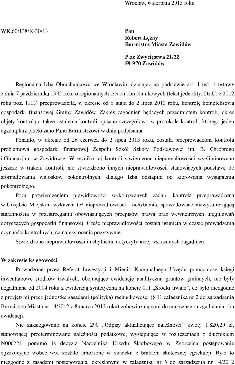 1113) przeprowadziła, w okresie od 6 maja do 2 lipca 2013 roku, kontrolę kompleksową gospodarki finansowej Gminy Zawidów.