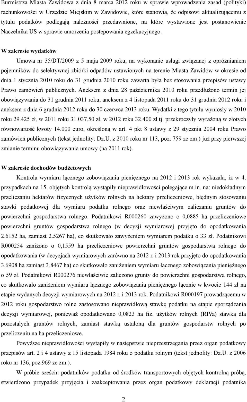 W zakresie wydatków Umowa nr 35/DT/2009 z 5 maja 2009 roku, na wykonanie usługi związanej z opróżnianiem pojemników do selektywnej zbiórki odpadów ustawionych na terenie Miasta Zawidów w okresie od