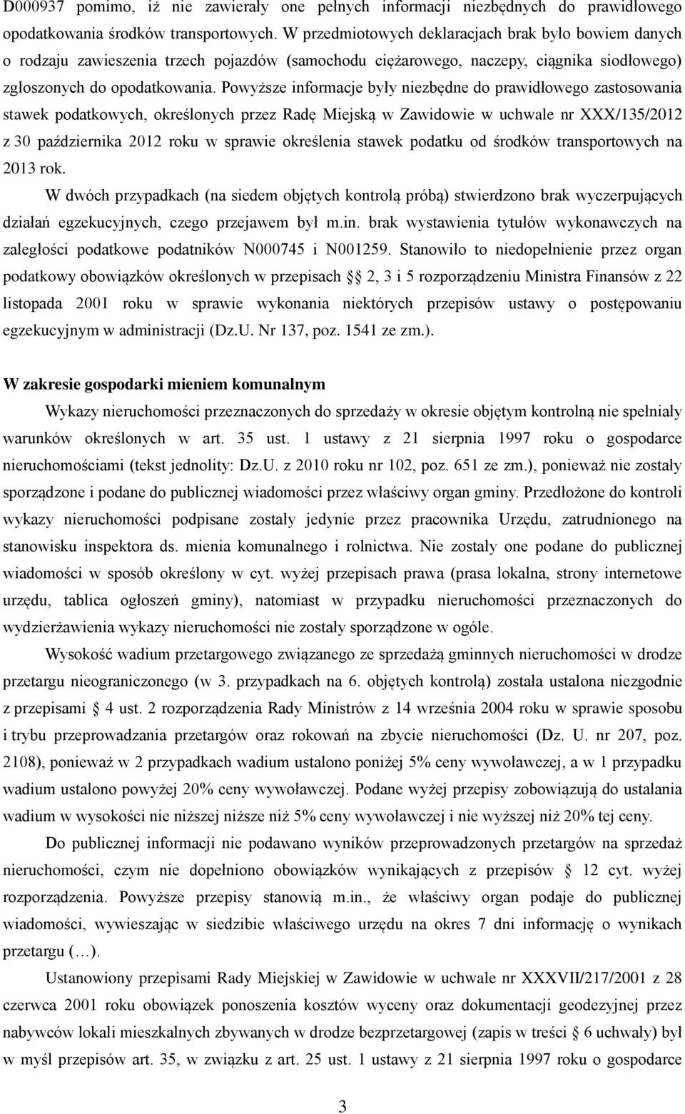 Powyższe informacje były niezbędne do prawidłowego zastosowania stawek podatkowych, określonych przez Radę Miejską w Zawidowie w uchwale nr XXX/135/2012 z 30 października 2012 roku w sprawie