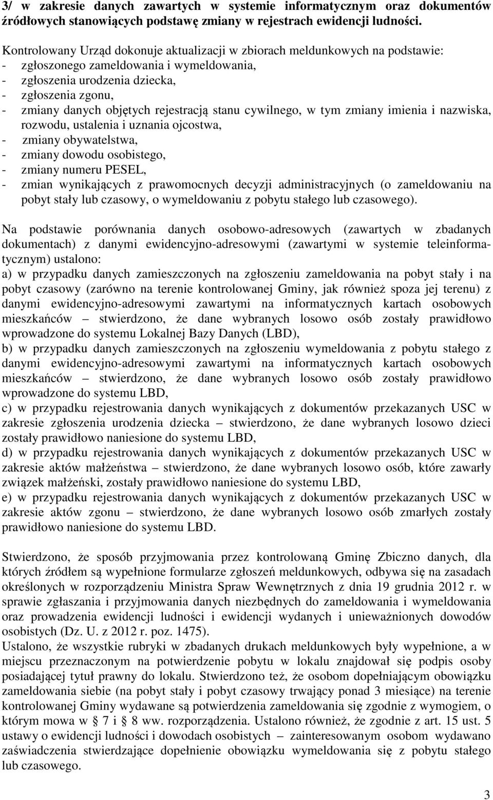 rejestracją stanu cywilnego, w tym zmiany imienia i nazwiska, rozwodu, ustalenia i uznania ojcostwa, - zmiany obywatelstwa, - zmiany dowodu osobistego, - zmiany numeru PESEL, - zmian wynikających z