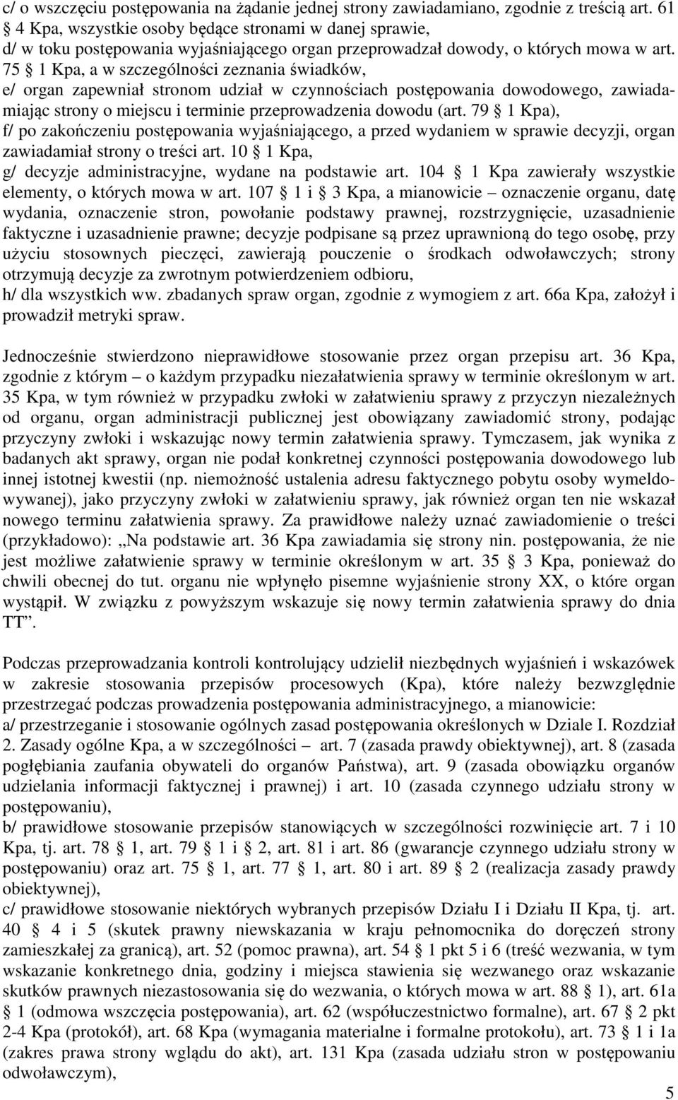 75 1 Kpa, a w szczególności zeznania świadków, e/ organ zapewniał stronom udział w czynnościach postępowania dowodowego, zawiadamiając strony o miejscu i terminie przeprowadzenia dowodu (art.