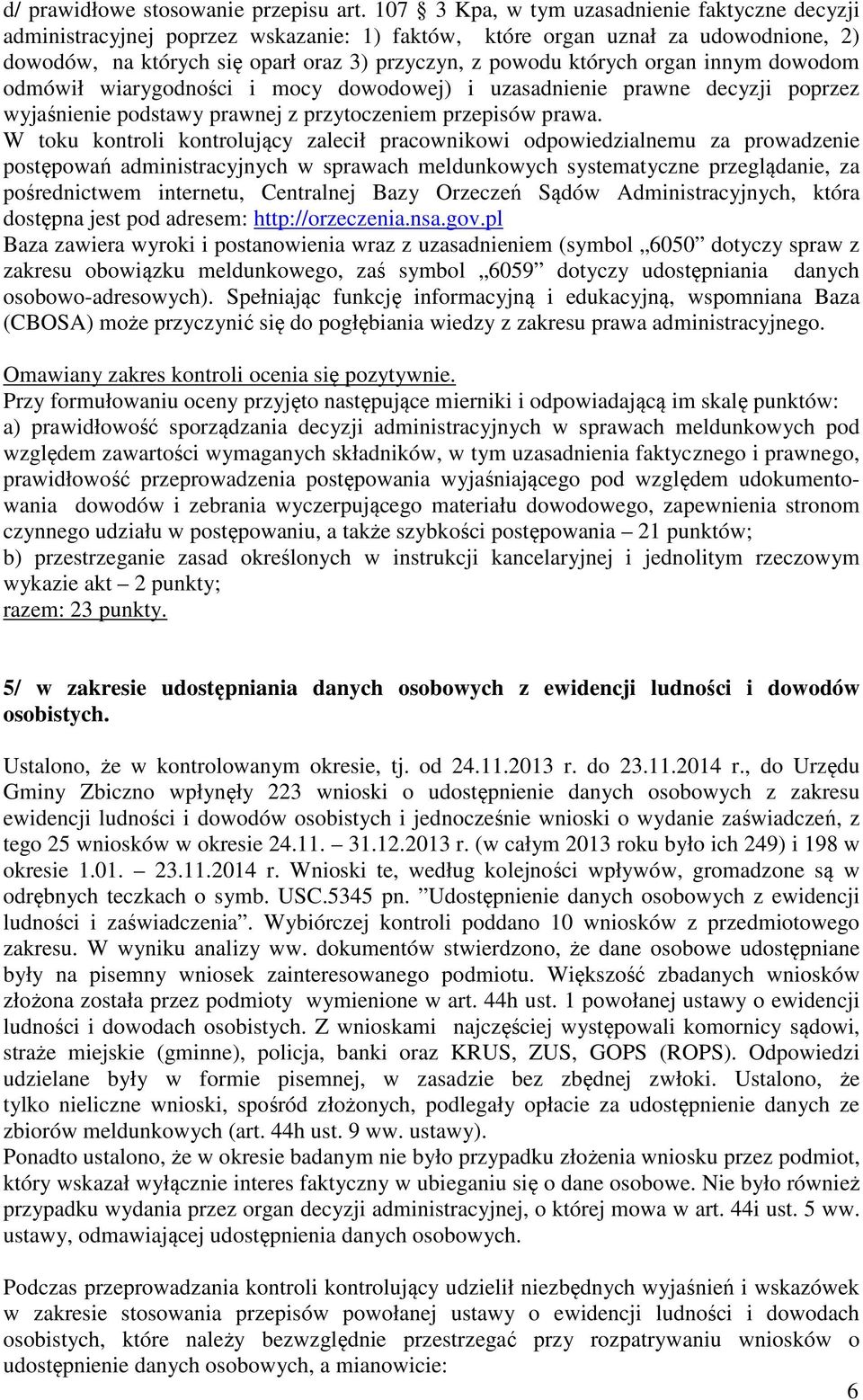 organ innym dowodom odmówił wiarygodności i mocy dowodowej) i uzasadnienie prawne decyzji poprzez wyjaśnienie podstawy prawnej z przytoczeniem przepisów prawa.