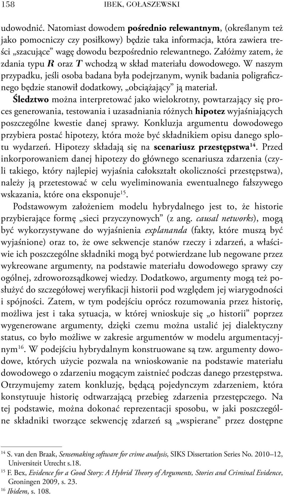 Załóżmy zatem, że zdania typu R oraz T wchodzą w skład materiału dowodowego.