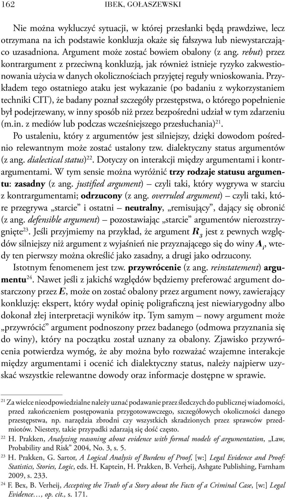 rebut) przez kontrargument z przeciwną konkluzją, jak również istnieje ryzyko zakwestionowania użycia w danych okolicznościach przyjętej reguły wnioskowania.