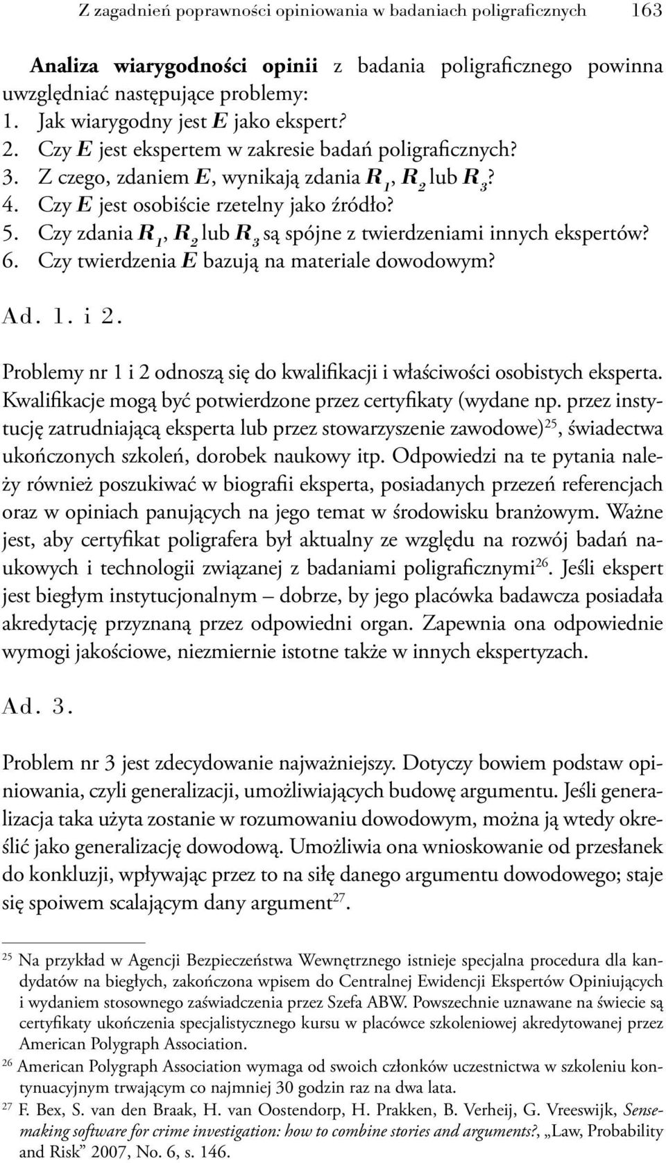 Czy zdania R 1, R 2 lub R 3 są spójne z twierdzeniami innych ekspertów? 6. Czy twierdzenia E bazują na materiale dowodowym? Ad. 1. i 2.