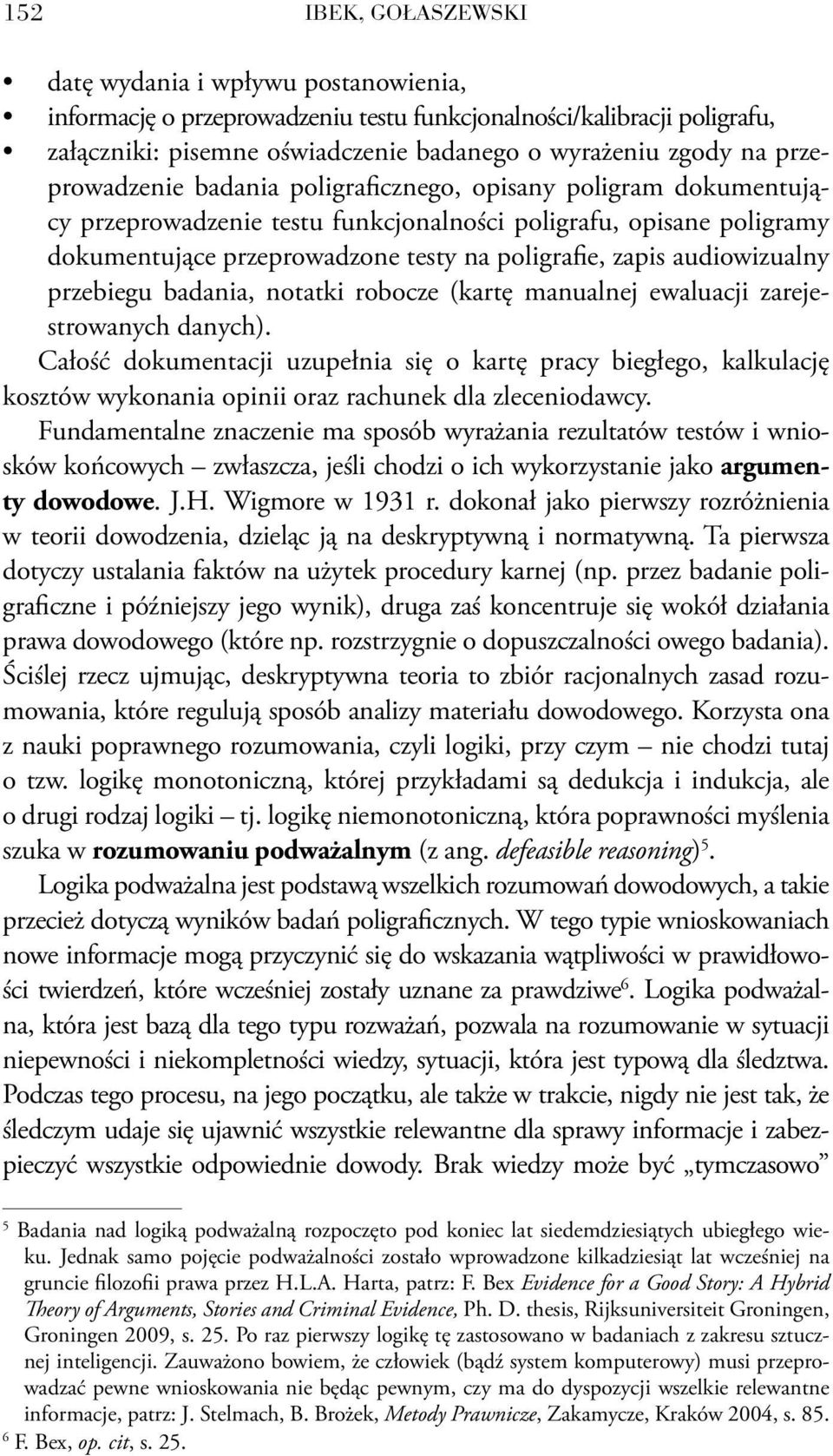 audiowizualny przebiegu badania, notatki robocze (kartę manualnej ewaluacji zarejestrowanych danych).