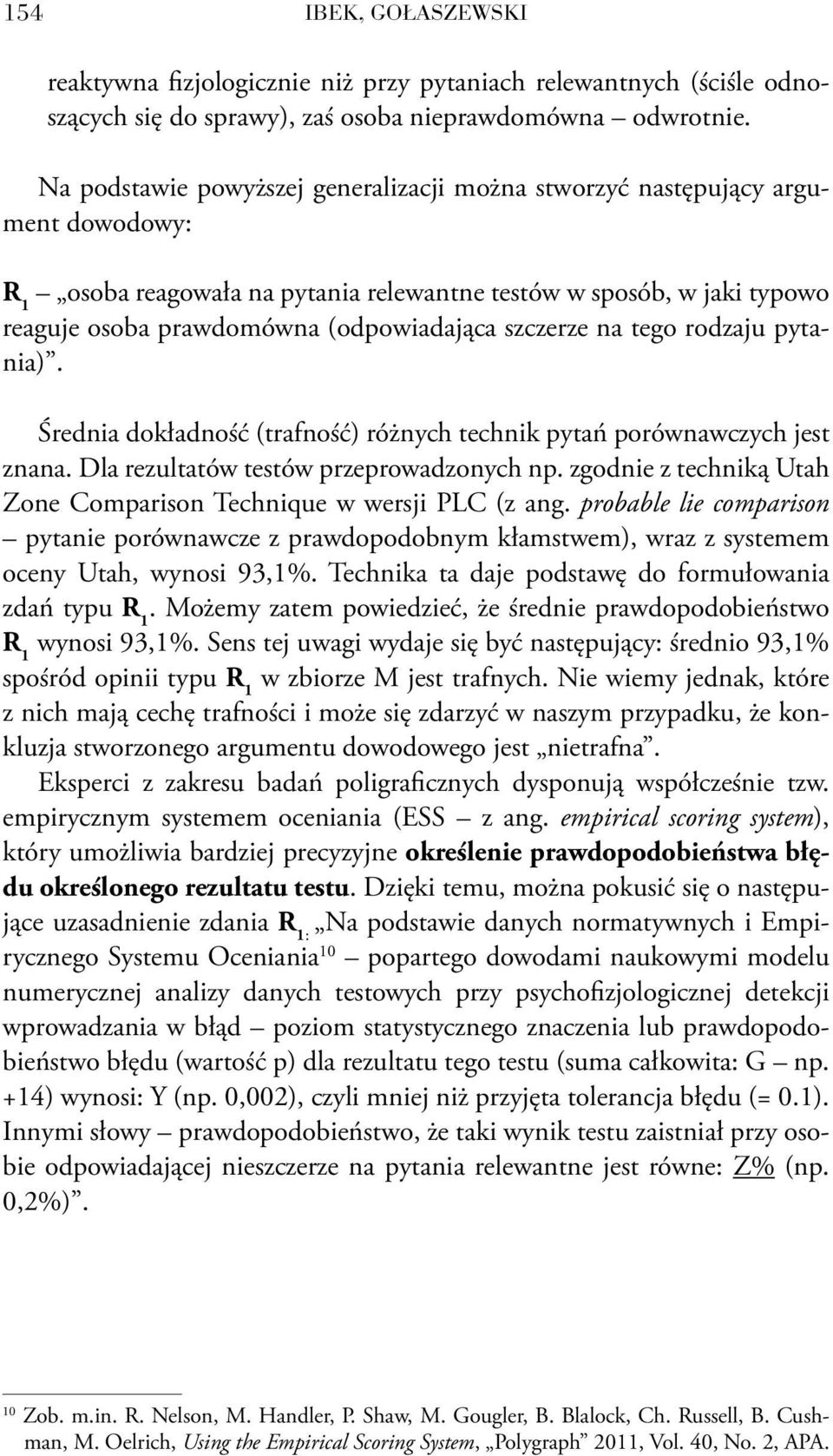 szczerze na tego rodzaju pytania). Średnia dokładność (trafność) różnych technik pytań porównawczych jest znana. Dla rezultatów testów przeprowadzonych np.