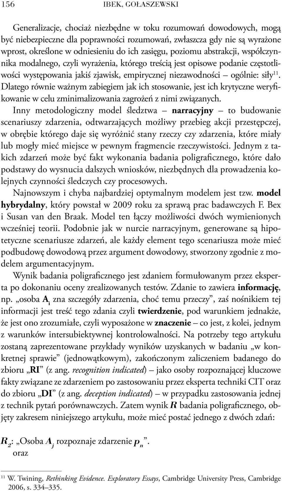 Dlatego równie ważnym zabiegiem jak ich stosowanie, jest ich krytyczne weryfikowanie w celu zminimalizowania zagrożeń z nimi związanych.