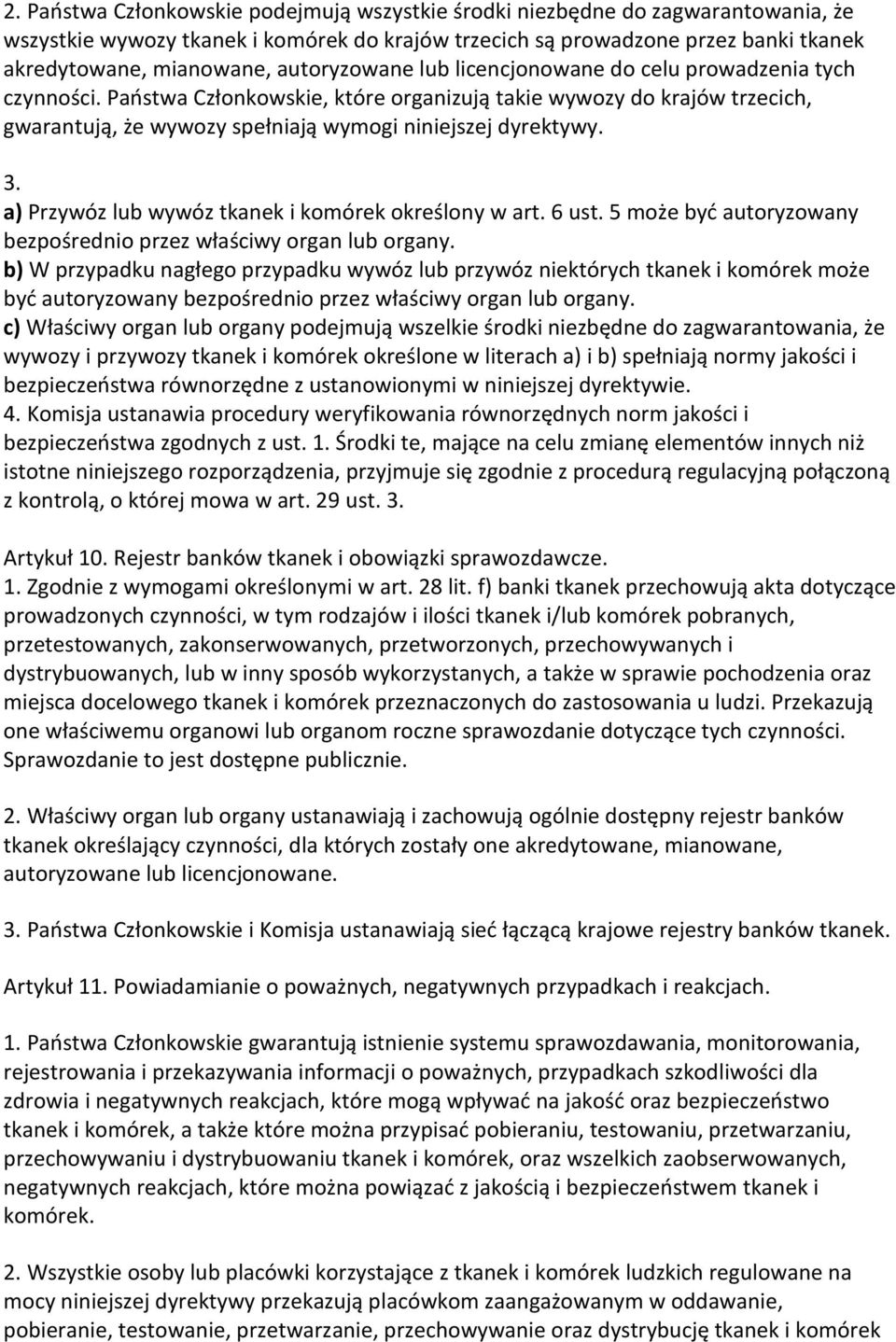 3. a) Przywóz lub wywóz tkanek i komórek określony w art. 6 ust. 5 może być autoryzowany bezpośrednio przez właściwy organ lub organy.