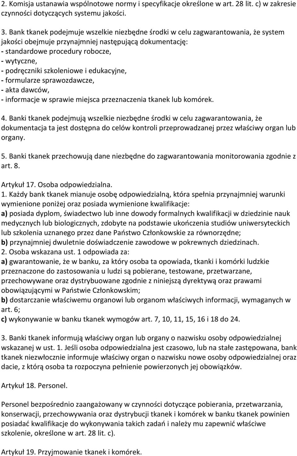 szkoleniowe i edukacyjne, - formularze sprawozdawcze, - akta dawców, - informacje w sprawie miejsca przeznaczenia tkanek lub komórek. 4.