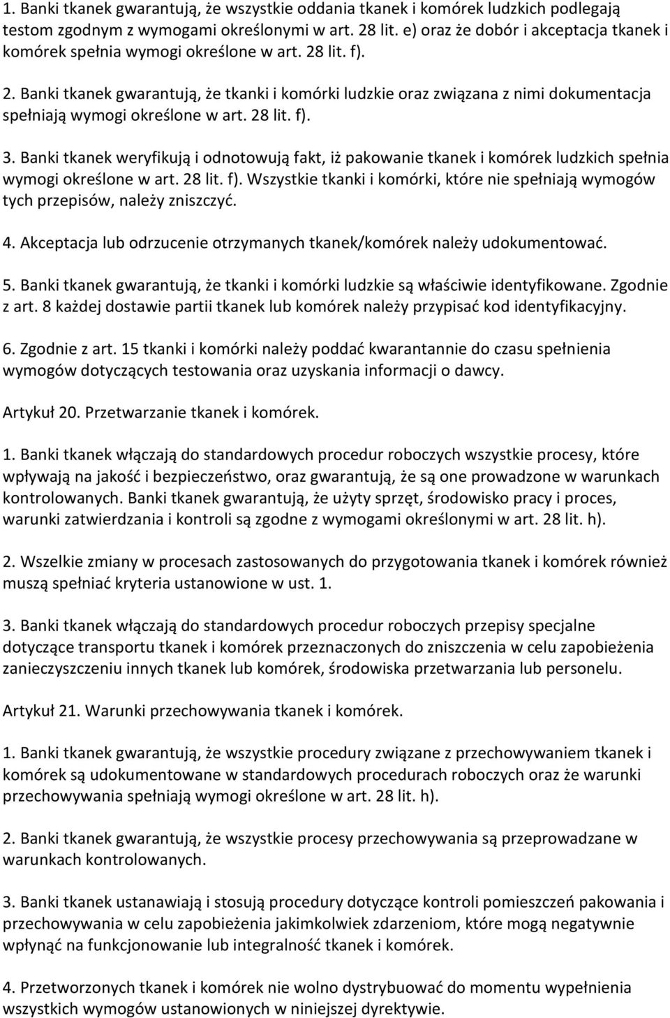 lit. f). 2. Banki tkanek gwarantują, że tkanki i komórki ludzkie oraz związana z nimi dokumentacja spełniają wymogi określone w art. 28 lit. f). 3.