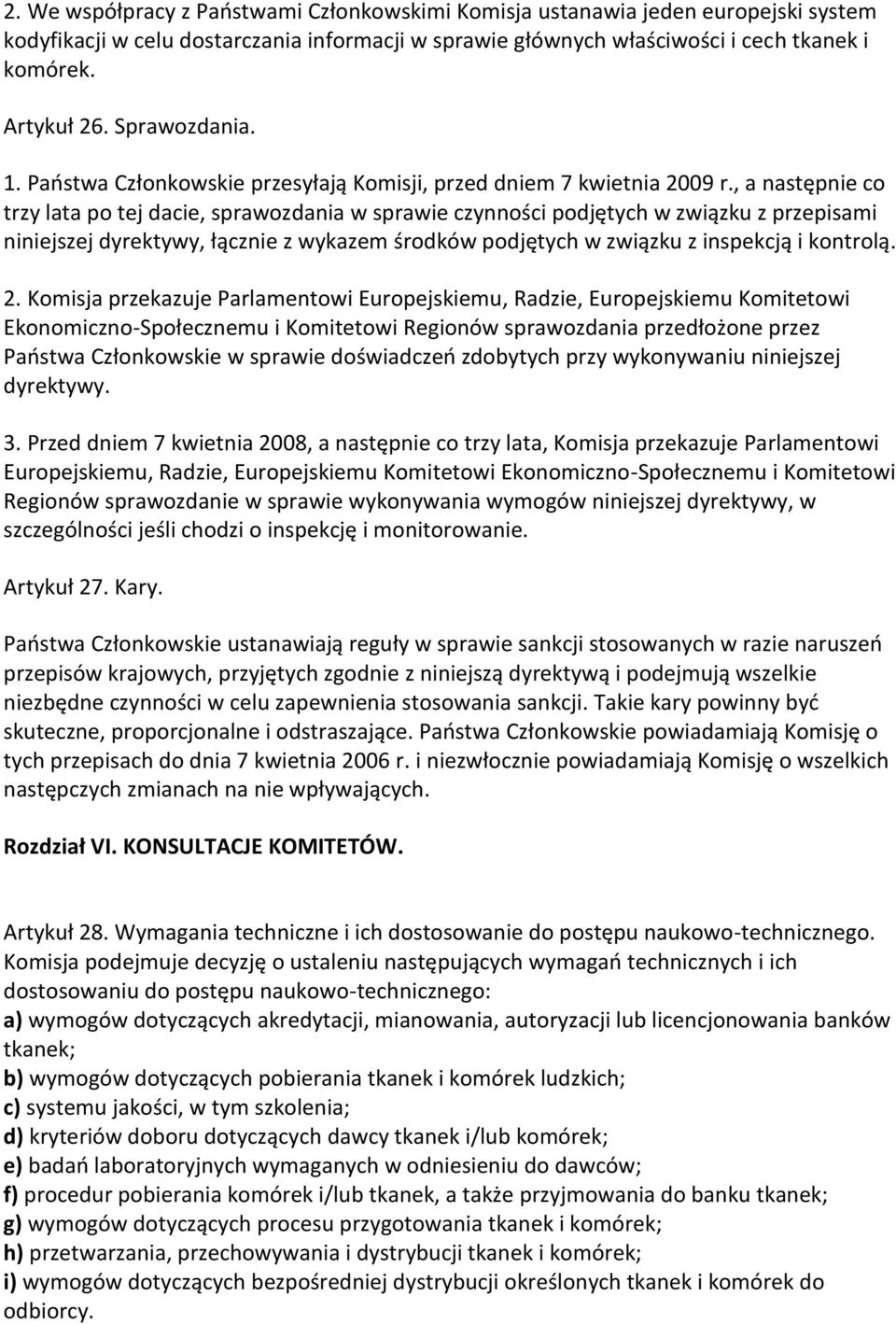 , a następnie co trzy lata po tej dacie, sprawozdania w sprawie czynności podjętych w związku z przepisami niniejszej dyrektywy, łącznie z wykazem środków podjętych w związku z inspekcją i kontrolą.