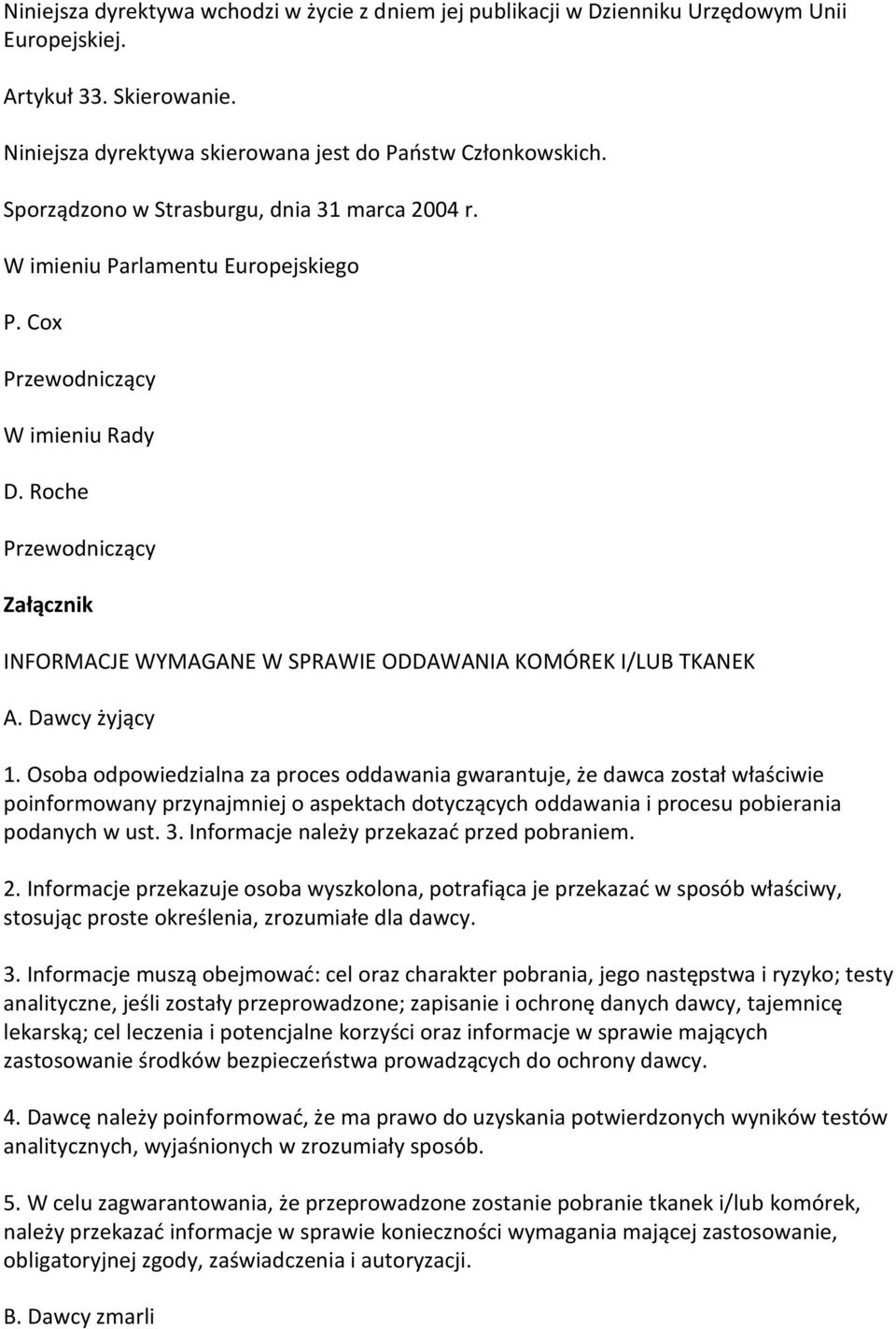 Roche Przewodniczący Załącznik INFORMACJE WYMAGANE W SPRAWIE ODDAWANIA KOMÓREK I/LUB TKANEK A. Dawcy żyjący 1.