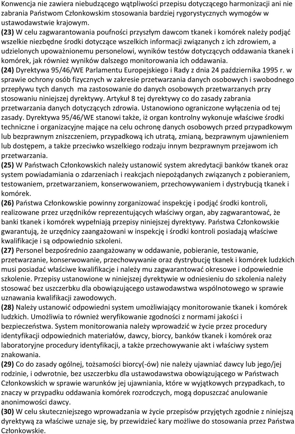 personelowi, wyników testów dotyczących oddawania tkanek i komórek, jak również wyników dalszego monitorowania ich oddawania.