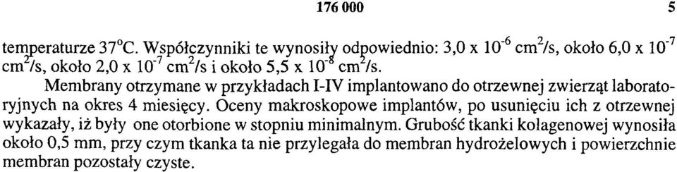 Membrany otrzymane w przykładach I-IV implantowano do otrzewnej zwierząt laboratoryjnych na okres 4 miesięcy.