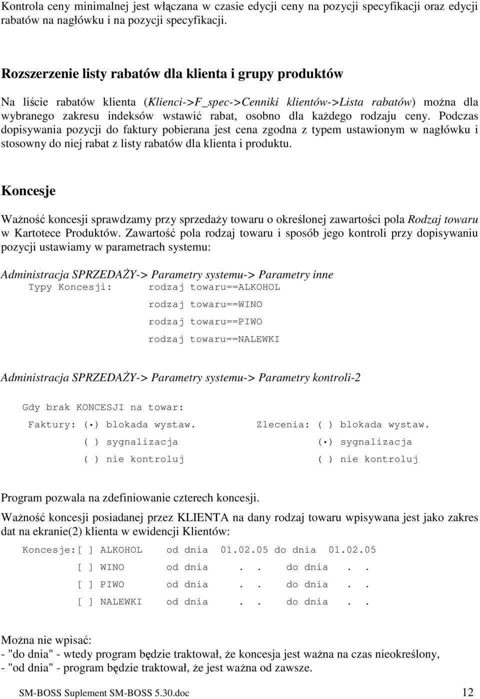 kadego rodzaju ceny. Podczas dopisywania pozycji do faktury pobierana jest cena zgodna z typem ustawionym w nagłówku i stosowny do niej rabat z listy rabatów dla klienta i produktu.