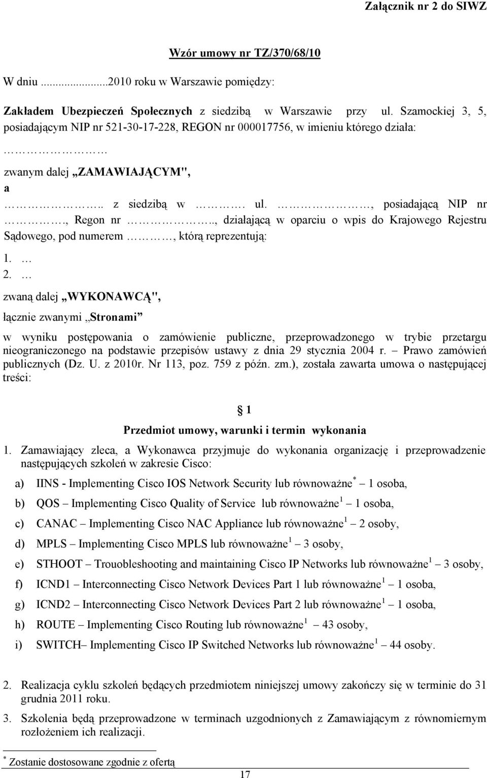 ., działającą w oparciu o wpis do Krajowego Rejestru Sądowego, pod numerem, którą reprezentują: 1. 2.