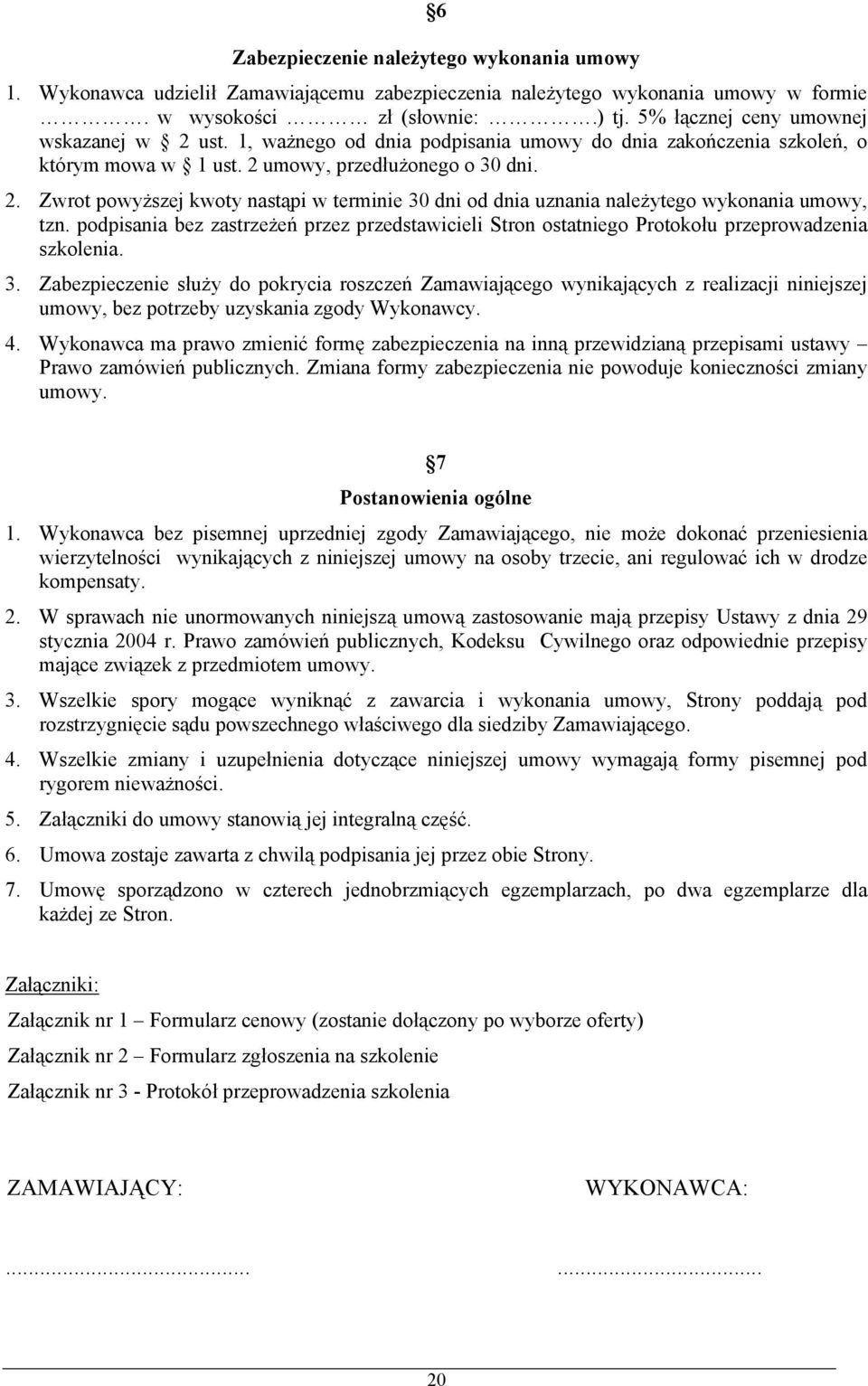 podpisania bez zastrzeżeń przez przedstawicieli Stron ostatniego Protokołu przeprowadzenia szkolenia. 3.