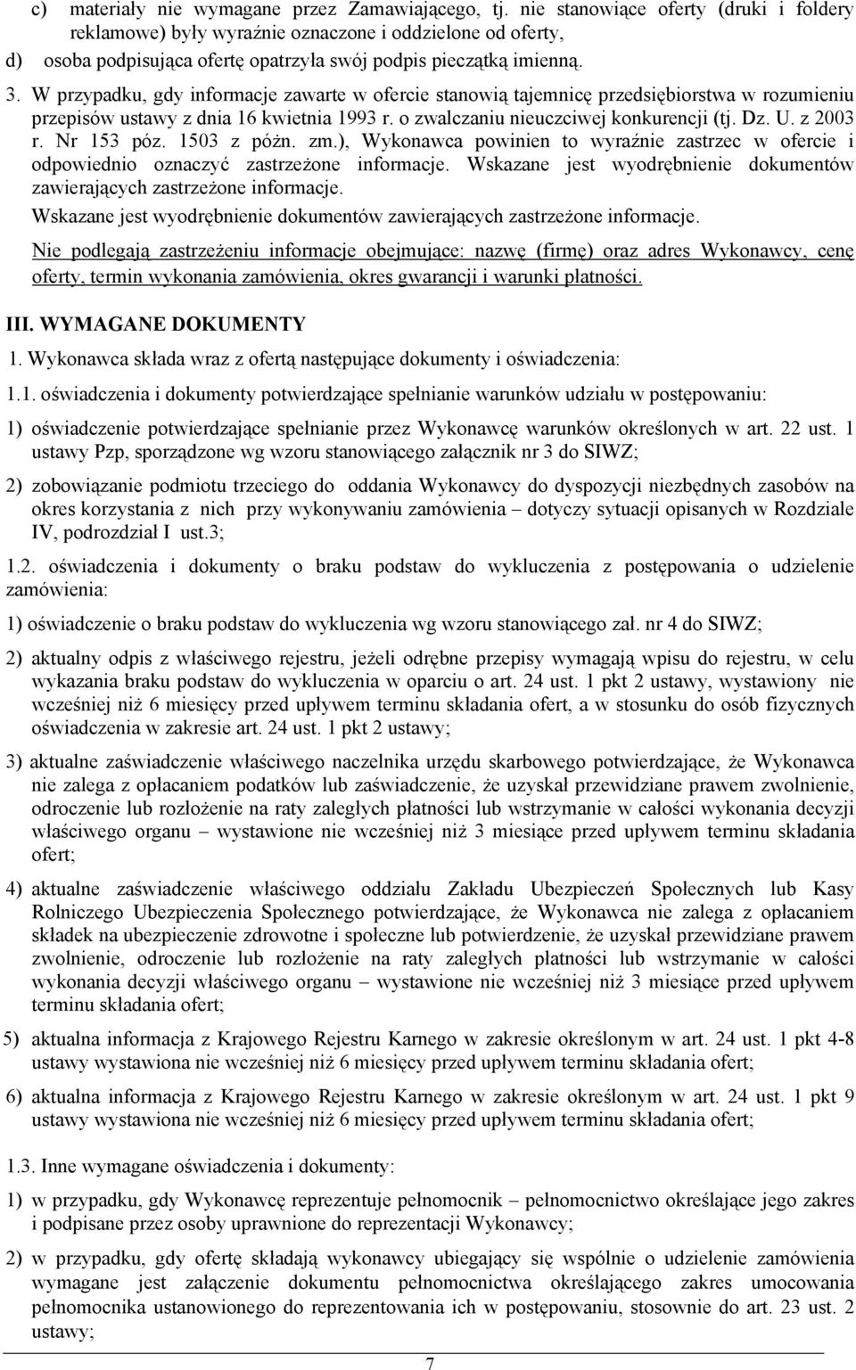 W przypadku, gdy informacje zawarte w ofercie stanowią tajemnicę przedsiębiorstwa w rozumieniu przepisów ustawy z dnia 16 kwietnia 1993 r. o zwalczaniu nieuczciwej konkurencji (tj. Dz. U. z 2003 r.