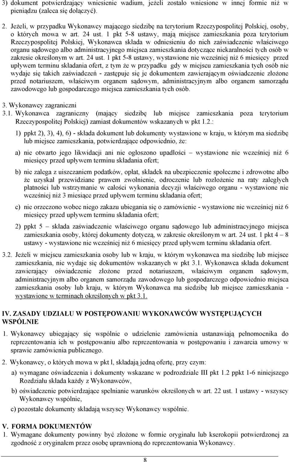 1 pkt 5-8 ustawy, mają miejsce zamieszkania poza terytorium Rzeczypospolitej Polskiej, Wykonawca składa w odniesieniu do nich zaświadczenie właściwego organu sądowego albo administracyjnego miejsca