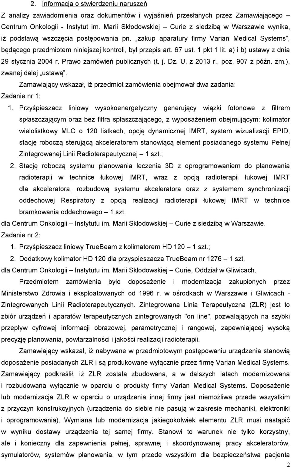 67 ust. 1 pkt 1 lit. a) i b) ustawy z dnia 29 stycznia 2004 r. Prawo zamówień publicznych (t. j. Dz. U. z 2013 r., poz. 907 z późn. zm.), zwanej dalej ustawą.