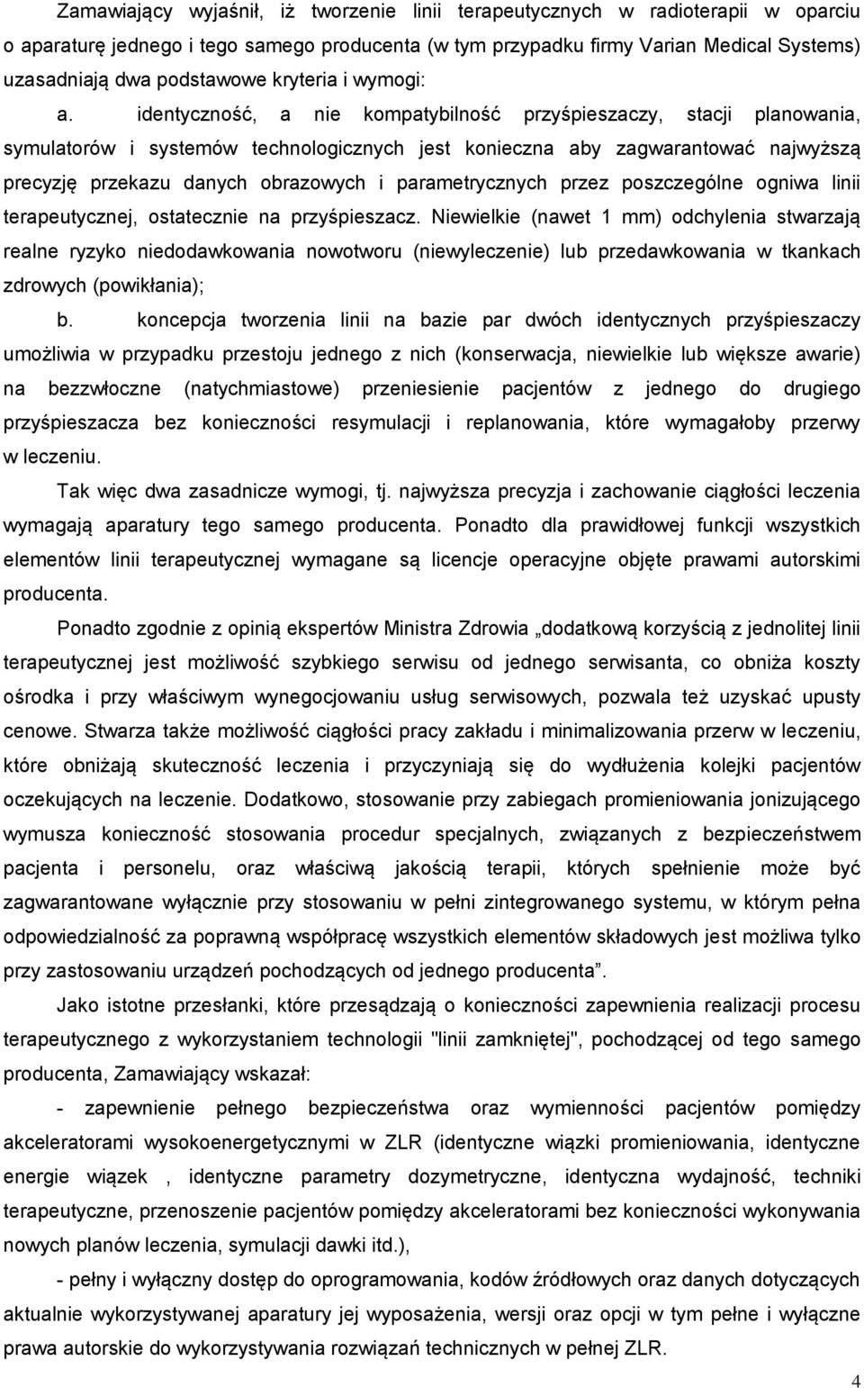 identyczność, a nie kompatybilność przyśpieszaczy, stacji planowania, symulatorów i systemów technologicznych jest konieczna aby zagwarantować najwyższą precyzję przekazu danych obrazowych i