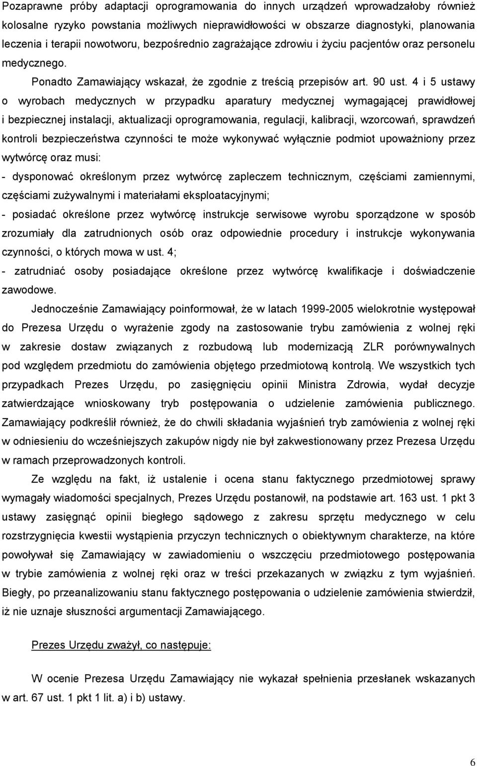 4 i 5 ustawy o wyrobach medycznych w przypadku aparatury medycznej wymagającej prawidłowej i bezpiecznej instalacji, aktualizacji oprogramowania, regulacji, kalibracji, wzorcowań, sprawdzeń kontroli