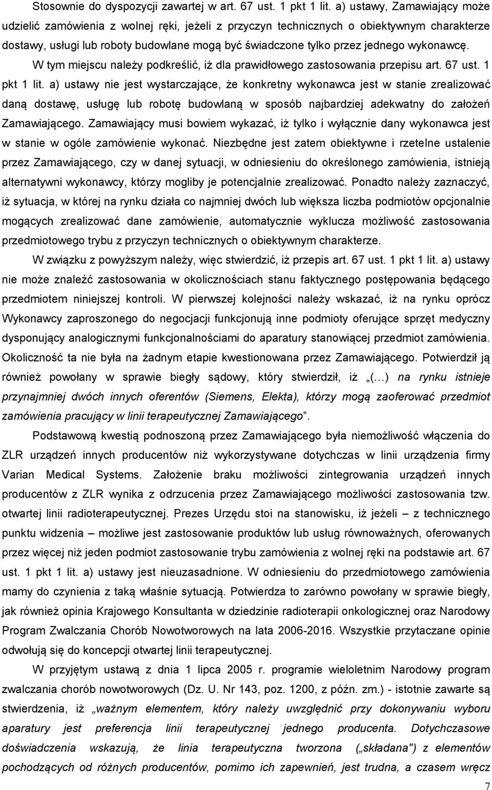 wykonawcę. W tym miejscu należy podkreślić, iż dla prawidłowego zastosowania przepisu art. 67 ust. 1 pkt 1 lit.